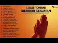 Download Lagu Lagu Rohani Memberi Kekuatan Dalam Kesesakan   Lagu Rohani Kristen Terbaru 2024 Paling Menyentuh Hat