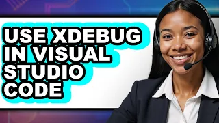 How to Use Xdebug in Visual Studio Code - Easy Guide