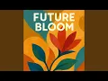 Future Bloom