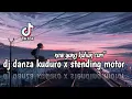 Download Lagu dj danza kuduro x stending motor unyil fvnky