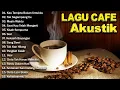 Lagu Akustik Cafe Santai 2023 -  Akustik Lagu Indonesia -  Musik Cafe Enak Didengar Buat Santai