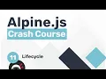 Alpine js Crash Course - Alpine Lifecycle
