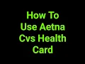 How To Use Aetna Cvs Health Card
