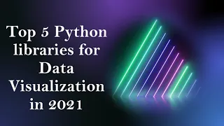 Top 5 Python libraries for Data Visualization in 2021 Python libraries for Data Science