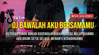 dj bawalah aku bersamamu ku tahan rindu bukan ku sengaja dj remix fullbass tiktok setiap langkah