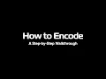 Episode 3 How to Encode