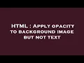 HTML Apply opacity to background image but not text