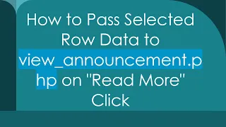How to Pass Selected Row Data to view - announcement php on Read More Click