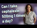 Can I take cephalexin 500mg 1 times a day