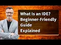 What Is an IDE Beginner-Friendly Guide Explained