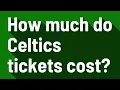 How much do Celtics tickets cost
