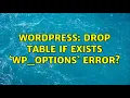 Wordpress DROP TABLE IF EXISTS wp - options error 2 Solutions