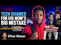 TEEN SHAMED For His Mom s BIG MISTAKE Dhar Mann Studios
