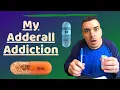 My Adderall Addiction - What Adderall Addiction Was Like