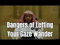 Download Lagu Dangers of Letting Your Gaze Wander | Shaykh Aziz Farhan Al-Anzi