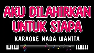 AKU DILAHIRKAN UNTUK SIAPA - Karaoke Nada Wanita [ ASEP IRAMA ]