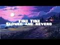 Lagu TIKI TIKI (SLOWED AND REVERB)