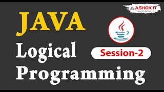 Java Logical Programming Session - 2 Ashok IT
