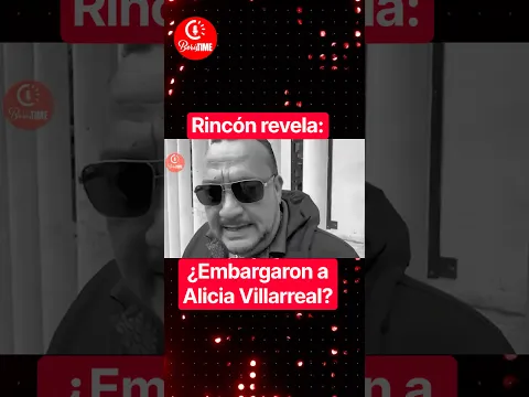 ¿SI EMBARGARON A ALICIA VILLAREAL?