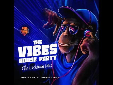 Download MP3 DJ CONSEQUENCE - THE VIBES HOUSE PARTY(The Lockdown Mix)