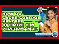 How Do Cache-control Headers Optimize CDN Performance - Internet Infrastructure Explained