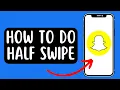 How To Do Snapchat Half Swipe On Notifications