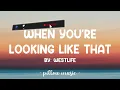When You're Looking Like That - Westlife (Lyrics) 🎵