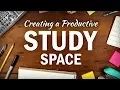 How to Create an Organized Productive Study Space