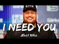 Jelly Roll - I Need You