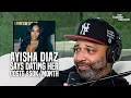 Ayisha Diaz Says Dating Her Costs Joe Reacts