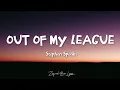 Stephen Speaks - Out Of My League (lyrics)
