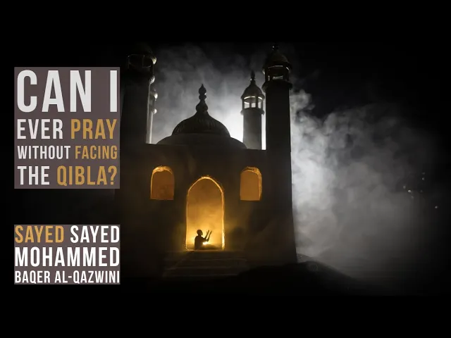 ⁣Can I Ever Pray Without Facing The Qibla? - Sayed Mohammed Baqer Al-Qazwini