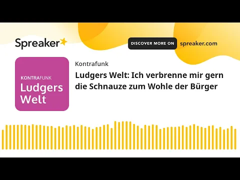 Download MP3 Ludgers Welt: Ich verbrenne mir gern die Schnauze zum Wohle der Bürger