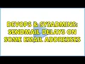 DevOps SysAdmins Sendmail delays on some email addresses 3 Solutions