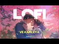 Ve Kamleya - LoFi | Arijit Singh | Shreya Ghoshal | Deepanshu Ruhela