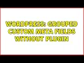 Wordpress Grouped Custom Meta Fields without plugin