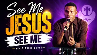 See Me Jesus See Me || Rev’d Chris Okolo