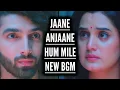 Download Lagu Jaane Anjaane Hum Mile - New BGM | Ep 37