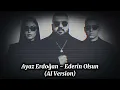 Ayaz Erdoğan - Ederin Olsun (AI Version) Remix