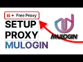 How to Set Up Proxy in MULOGIN FREE PROXY GIFT