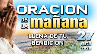 ORACION DE LA MAÑANA Cubreme de tu bendicion y luz
