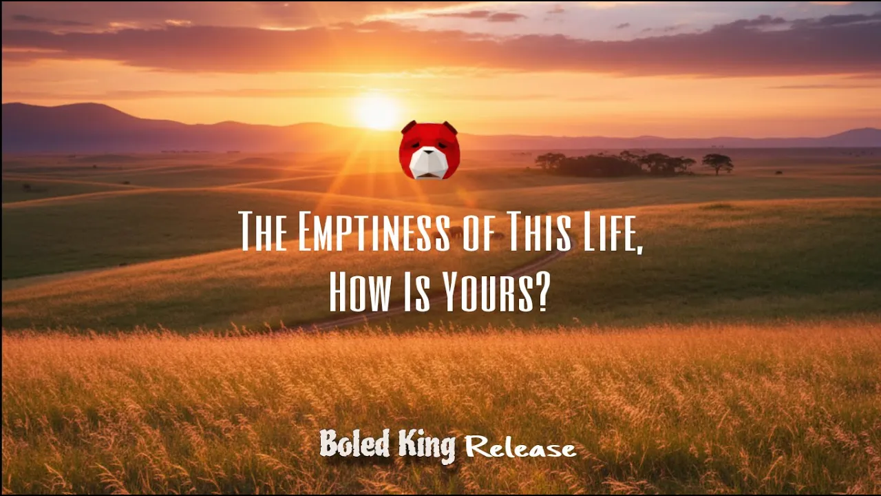 The Emptiness of This Life, How Is Yours?