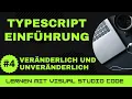 Lernen mit VSCode TypeScript-Einfuhrung Veranderlich und Unveranderlich in TypeScript