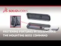Fastening Features in SOLIDWORKS The Mounting Boss Command