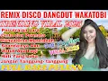 Lagu DJ DISCO DANGDUT REMIX FULL ALBUM ‼️DISCO DANGDUT WAKATOBI ALBUM KENANGAN/AUDIO SANGAT JERNIH