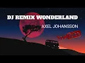 DJ REMIX WONDERLAND || MAGROV STORY 2023 || AXEL JOHANSSON
