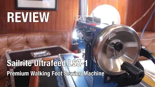 Ep 241 | Sailrite LSZ-1 Ultrafeed Walking Foot Sewing Machine, Setup and Review, Sailing Nutshell