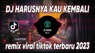 dj harusnya kau kembali remix viral tiktok terbaru 2023 full bass