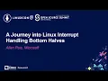A Journey into Linux Interrupt Handling Bottom Halves - Allen Pais Microsoft