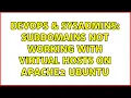 DevOps SysAdmins Subdomains not working with virtual hosts on apache2 ubuntu 2 Solutions
